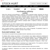 Stock-Hurt to hurtownia odzieży współpracująca z kilkoma największymi hurtowniami w Europie oraz sprowadzająca do Polski oryginalną odzież i obuwie. Owe produkty to nadprodukcje i końcówki kolekcji. Oferujemy odzież i obuwie popularnych, lubianych marek, posiadamy odzież damską, męską i dziecięcą, w pierwszym i w drugim gatunku. Towar na terenie polski wysyłamy w ciągu 24 h. Mamy na stanie płaszcze, kurtki, spodnie, paski, buty czy torebki wielu renomowanych marek takich jak Zara, H&M, Breshka czy Stradivarius. ./_thumb/www.stock-hurt.com.png